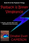 Payback is Bitter Vengeance: Book III of the Payback Trilogy - Douglas Ewan Cameron - 9780692376492