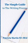 The Simple Guide to The Writing Process - Patricia Martin Ma Med - 9780692429600