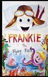 Frankie the Flying Fish - NICHOLS,  Frank Thomas - 9780692479261