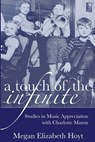 A Touch of the Infinite: Studies in Music Appreciation with Charlotte Mason - Megan Elizabeth Hoyt - 9780692530412