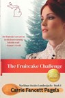 The Fruitcake Challenge - Carrie Fancett Pagels - 9780692601860