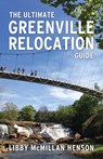 The Ultimate Greenville Relocation Guide - Libby McMillan Henson - 9780692711439