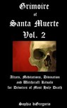 Grimoire of Santa Muerte, Vol. 2: Altars, Meditations, Divination and Witchcraft Rituals for Devotees of Most Holy Death - Sophia DiGregorio - 9780692739099