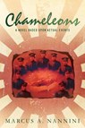 Chameleons, A Novel Based Upon Actual Events - Marcus Nannini - 9780692814352
