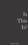 Is This It? - PATEL,  Serena - 9780692857892