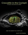 Crocodile in the Cockpit: The Real Subconscious Mind - Scott Gary Petersen - 9780692984994