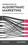 Introduction to Algorithmic Marketing - Ilya Katsov - 9780692989043