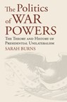The Politics of War Powers - Sarah Burns - 9780700628735