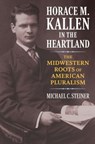 Horace M. Kallen in the Heartland - Michael C. Steiner - 9780700629541