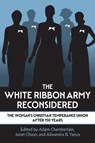 The White Ribbon Army Reconsidered - Adam Chamberlain ; Janet Olson ; Alixandra B. Yanus - 9780700642748