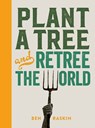 Plant a Tree and Retree the World - Ben Raskin - 9780711279346