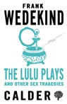 The Lulu Plays and Other Sex Tragedies - Frank Wedekind - 9780714549996