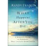 What Happens After You Die - Randy Frazee - 9780718086046