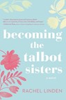 Becoming the Talbot Sisters - Rachel Linden - 9780718095772