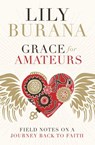 Grace for Amateurs - Lily Burana - 9780718095932