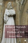 Julian of Norwich and the Problem of Evil - Richard Norton - 9780718896164
