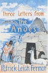 Three Letters from the Andes - Patrick Leigh Fermor - 9780719566851