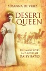Desert Queen: The lives and loves of the shameless, reckless, undaunted Daisy Bates - Susanna De Vries - 9780730449669