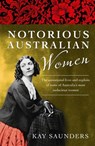 Notorious Australian Women - Kay Saunders - 9780730494799