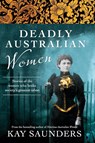 DEADLY AUSTRALIAN WOMEN - Kay Saunders - 9780733332104