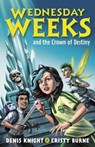 Wednesday Weeks and the Crown of Destiny - Cristy Burne ; Denis Knight - 9780734420220