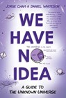 We Have No Idea - Jorge Cham ; Daniel Whiteson - 9780735211537