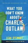 What You Don't Know About Charlie Outlaw - Leah Stewart - 9780735214354