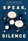 Speak, Silence - Kim Echlin - 9780735240629