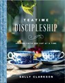 Teatime Discipleship - Sally Clarkson - 9780736985420