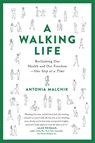 A Walking Life - Antonia Malchik - 9780738234885