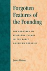 Forgotten Features of the Founding - James Hutson - 9780739105719