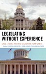 Legislating Without Experience - Christopher Z. Mooney ; Richard J. Powell ; John C. Green - 9780739111444