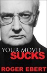 Your Movie Sucks - Roger Ebert - 9780740763663