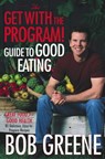 The Get with the Program! Guide to Good Eating - Bob Greene - 9780743250733