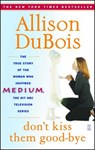 Don't Kiss Them Good-bye - Allison DuBois - 9780743282284