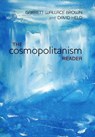 The Cosmopolitanism Reader - Garrett W. (Lecturer in the Department of Politics; University of Sheffield) Brown ; David (Graham Wallas Professor of Political Science and Co-Director of the Centre for the Study of Global Governance; London School of Economics and Political Science) Held - 9780745648729