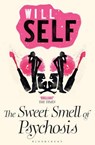 The Sweet Smell of Psychosis - Will Self - 9780747531548