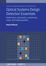 Optical Systems Design Detection Essentials: Radiometry, photometry, colorimetry, noise, and measurements - Robert M. Bunch - 9780750322539