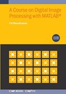A Course on Digital Image Processing with MATLAB® (Second Edition) - P K Thiruvikraman - 9780750359702