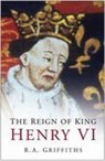 The Reign of King Henry VI - GRIFFITHS,  Ralph A. - 9780750937771