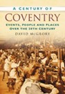 A Century of Coventry - David McGrory - 9780750949262