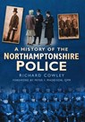 A History of the Northamptonshire Police - Richard Cowley - 9780750949569