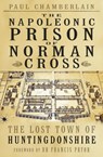 The Napoleonic Prison of Norman Cross - Paul Chamberlain - 9780750990462