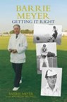Barrie Meyer: Getting it Right - Barrie Meyer ; Andrew Hignell - 9780752440071