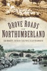 Drove Roads of Northumberland - Ian Roberts ; Alan Rushworth ; Richard Carlton - 9780752442303