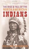 The Rise and Fall of the North American Indians - William Brandon - 9780752446011