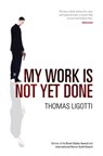 My Work Is Not Yet Done - Thomas Ligotti - 9780753547182