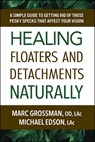 Healing Floaters & Detachments Naturally - Marc (Marc Grossman) Grossman ; Michael (Michael Edson) Edson - 9780757005305