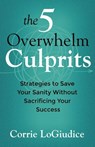 The 5 Overwhelm Culprits - Corrie LoGiudice - 9780757326110