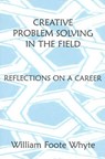 Creative Problem Solving in the Field - William Foote Whyte - 9780761989219